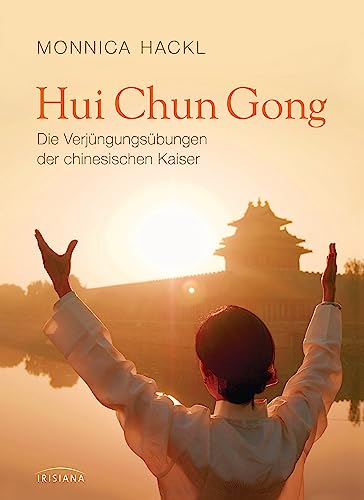 Hui Chun Gong: Die Verjüngungsübungen der chinesischen Kaiser - von Irisiana